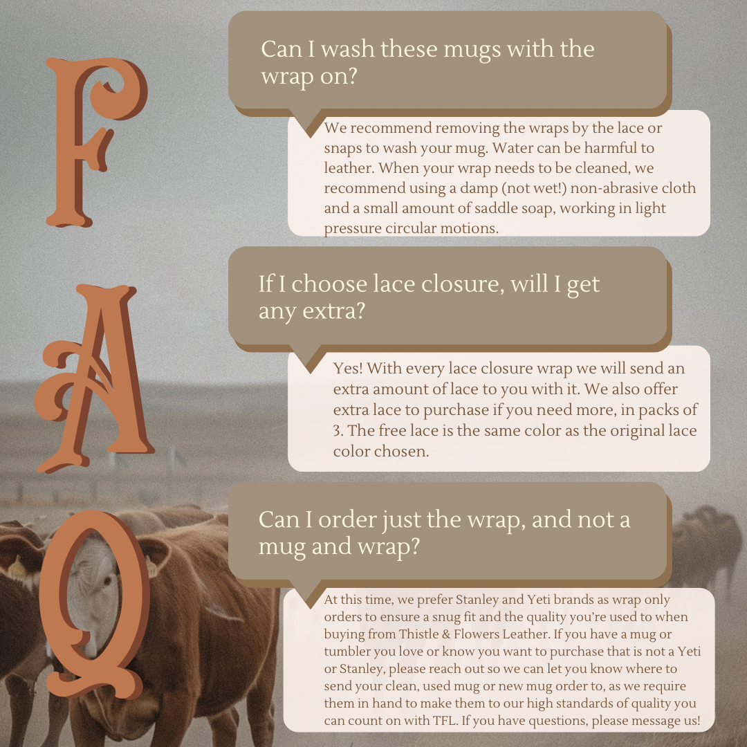 FAQ collage page showing details about washing the mugs/wraps(take off wraps when washing mug, and use a lightly damp soft cloth and saddle soap for wrap), extra lace, and if wrap only orders are accepted (yes, if certain brands or mug is shipped to us)