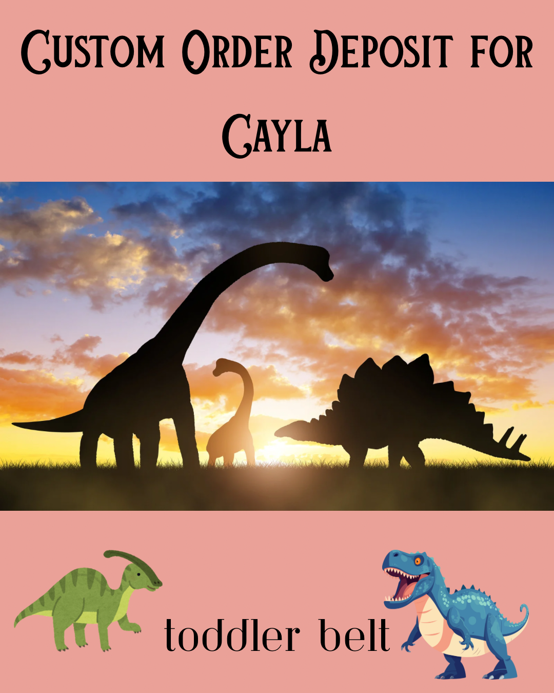 Custom order deposit photo for Cayla- toddler belt with a sunset photo of dinosaurs and 2 dinosaurs at the bottom